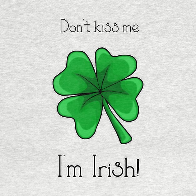 Don't kiss me, I'm Irish! by Artful Gifts